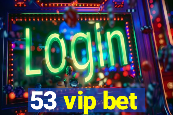 53 vip bet